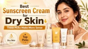 Best Sunscreen Cream for Dry Skin Sirf SPF Dekhna Kaafi Nahi